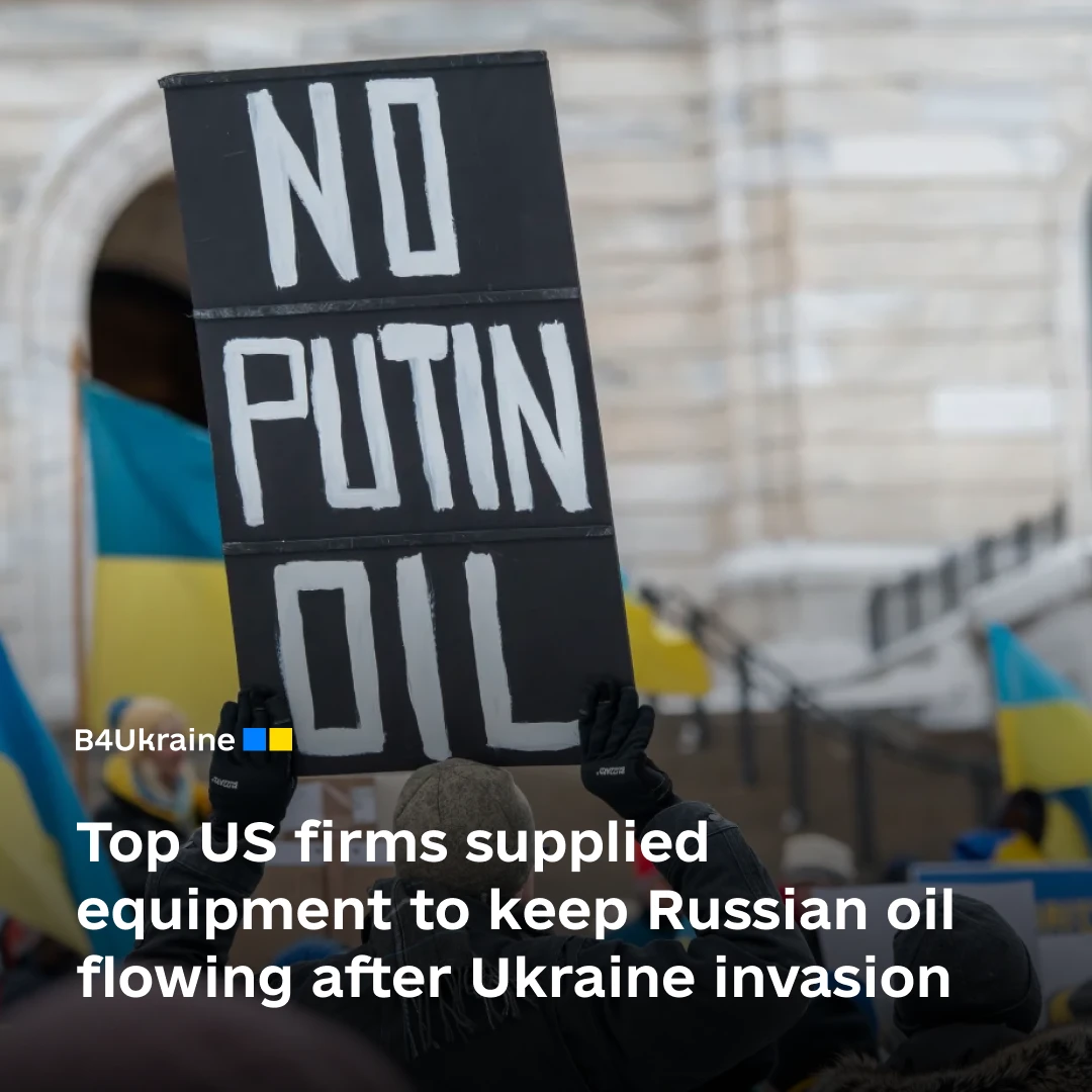 Top US firms supplied equipment to keep Russian oil flowing after Ukraine invasion